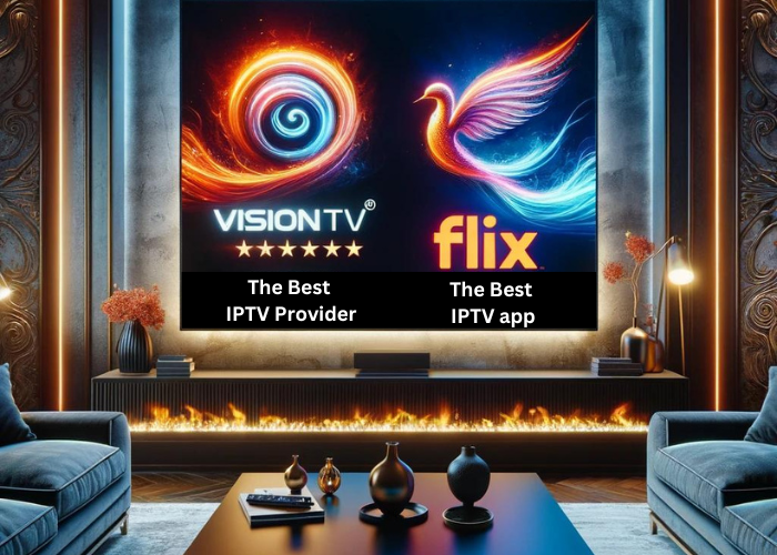 visionTV the best iptv provider , and Flix iptv the best app